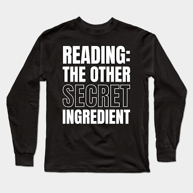 Chef's Gift: Reading - The Other Secret Ingredient for Book Lovers and Cooks Long Sleeve T-Shirt by YUED